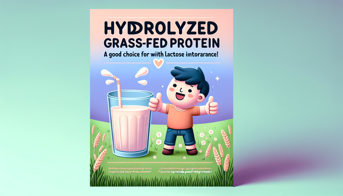 Is Hydrolyzed Grass-Fed Protein a Good Choice for Those with Lactose Intolerance?